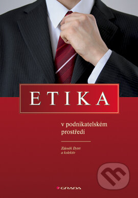 E-kniha: Etika v podnikatelském prostředí (Zdeněk Dytrt a kolektiv). Grada, 2006 E-kniha: Etika v podnikatelském prostředí (Zdeněk Dytrt a kolektiv). Grada, 2006