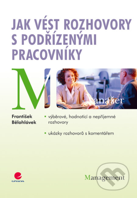 E-kniha: Jak vést rozhovory s podřízenými pracovníky (František Bělohlávek). Grada, 2009 E-kniha: Jak vést rozhovory s podřízenými pracovníky (František Bělohlávek). Grada, 2009