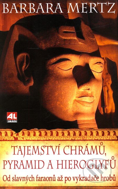 Kniha: Tajemství chrámů, pyramid a hieroglyfů (Barbara Mertz). Alpress, 2011 Kniha: Tajemství chrámů, pyramid a hieroglyfů (Barbara Mertz). Alpress, 2011