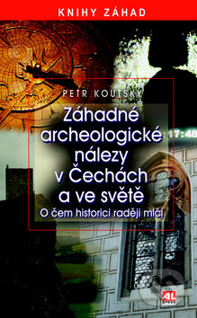 Kniha: Záhadné archeologické nálezy v Čechách a ve světe (Petr Koutský). Alpress, 2012 Kniha: Záhadné archeologické nálezy v Čechách a ve světe (Petr Koutský). Alpress, 2012