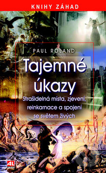 Kniha: Tajemné úkazy (Paul Roland). Alpress, 2011 Kniha: Tajemné úkazy (Paul Roland). Alpress, 2011