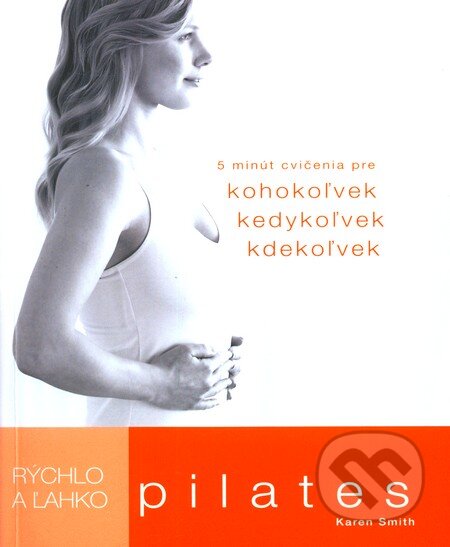Kniha: Pilates (Karen Smith). Slovart, 2012 Kniha: Pilates (Karen Smith). Slovart, 2012