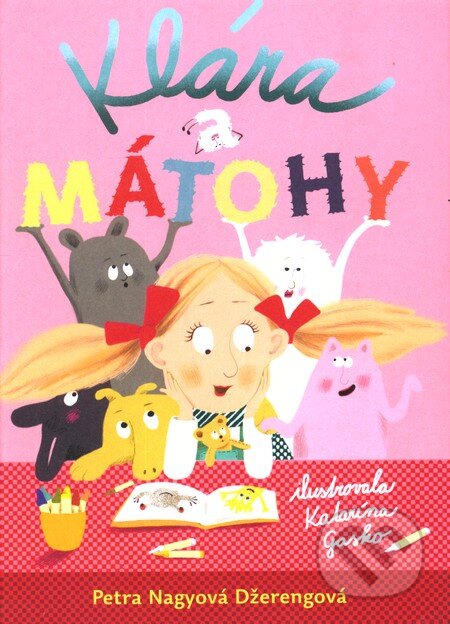 Kniha: Klára a mátohy (Katarína Gasko a Petra Nagyová Džerengová). Slovart, 2012 Kniha: Klára a mátohy (Katarína Gasko a Petra Nagyová Džerengová). Slovart, 2012