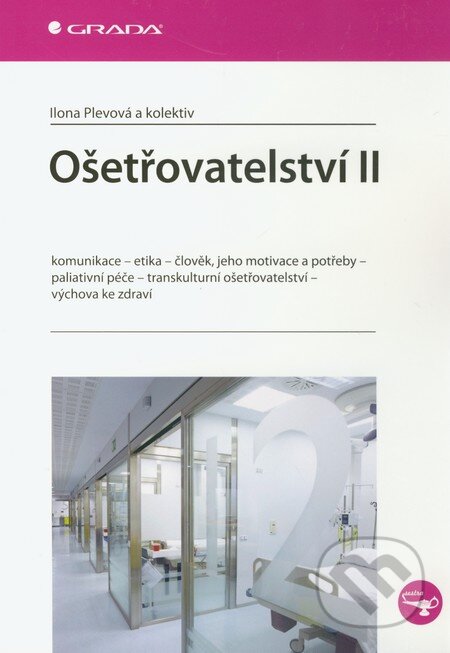 Kniha: Ošetřovatelství II (Ilona Plevová). Grada, 2011 Kniha: Ošetřovatelství II (Ilona Plevová). Grada, 2011