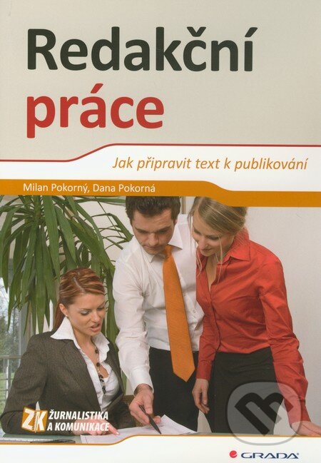 Kniha: Redakční práce (Dana Pokorná a Milan Pokorný). Grada, 2011 Kniha: Redakční práce (Dana Pokorná a Milan Pokorný). Grada, 2011