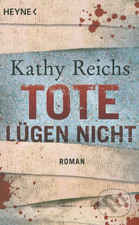Kniha: Tote lügen nicht (Kathy Reichs). Heyne, 2011 Kniha: Tote lügen nicht (Kathy Reichs). Heyne, 2011