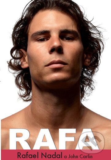 Kniha: Rafa (John Carlin a Rafael Nadal). Timy Partners, 2011 Kniha: Rafa (John Carlin a Rafael Nadal). Timy Partners, 2011