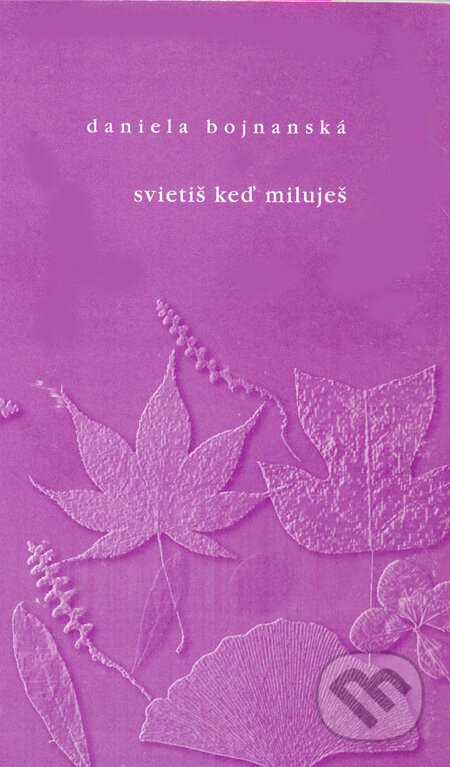 Kniha: Svietiš keď miluješ (Daniela Bojnanská). Príroda, 2011 Kniha: Svietiš keď miluješ (Daniela Bojnanská). Príroda, 2011