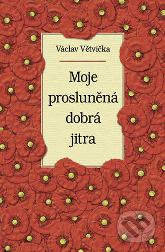 Kniha: Moje prosluněná dobrá jitra (Václav Větvička). Vašut, 2021 Kniha: Moje prosluněná dobrá jitra (Václav Větvička). Vašut, 2021