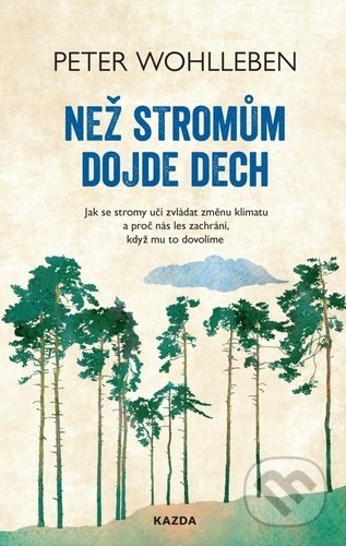 Než stromům dojde dech - Peter Wohlleben, Nakladatelství KAZDA, 2021