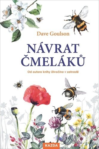 Kniha: Návrat čmeláků (Dave Goulson). Nakladatelství KAZDA, 2021 Kniha: Návrat čmeláků (Dave Goulson). Nakladatelství KAZDA, 2021