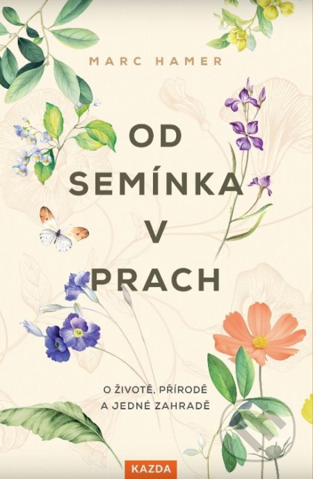 Kniha: Od semínka v prach (Marc Hamer). Nakladatelství KAZDA, 2021 Kniha: Od semínka v prach (Marc Hamer). Nakladatelství KAZDA, 2021