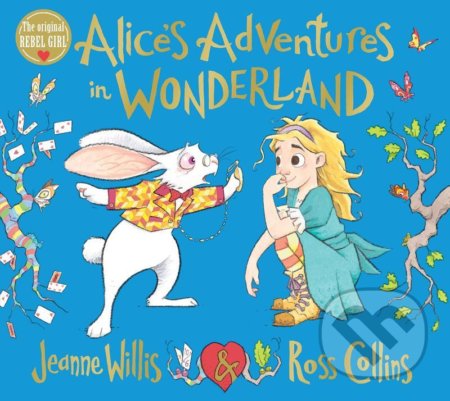 Kniha: Alice´s Adventures in Wonderland (Jeanne Willis a Ross Collins (Ilusrrátor)). MacMillan, 2021 Kniha: Alice´s Adventures in Wonderland (Jeanne Willis a Ross Collins (Ilusrrátor)). MacMillan, 2021