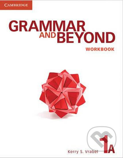 Kniha: Grammar and Beyond 1A: Workbook (Kerry Vrabel). Cambridge University Press, 2011 Kniha: Grammar and Beyond 1A: Workbook (Kerry Vrabel). Cambridge University Press, 2011