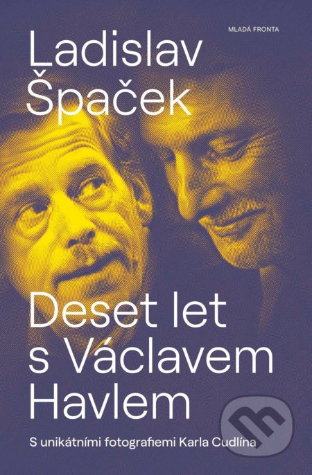 Kniha: Deset let s Václavem Havlem (Ladislav Špaček). Mladá fronta, 2021 Kniha: Deset let s Václavem Havlem (Ladislav Špaček). Mladá fronta, 2021