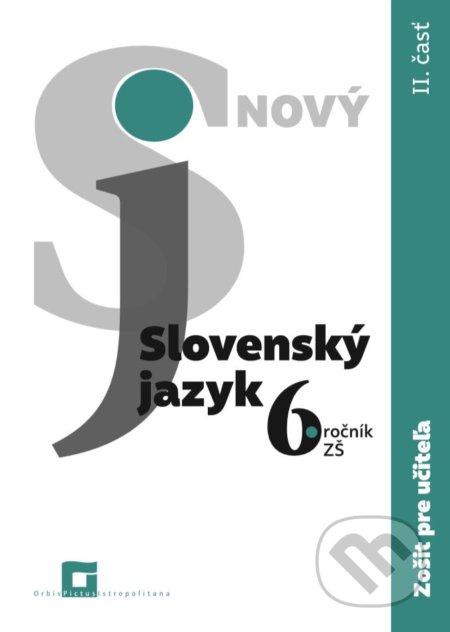 Kniha: Nový Slovenský jazyk 6. ročník ZŠ - 2. časť (zošit pre učiteľa) (Jarmila Krajčovičová). Orbis Pictus Istropolitana, 2021 Kniha: Nový Slovenský jazyk 6. ročník ZŠ - 2. časť (zošit pre učiteľa) (Jarmila Krajčovičová). Orbis Pictus Istropolitana, 2021