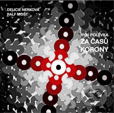 Kniha: Rybí polévka za časů korony (Delicie Nerková). Talent Pro ART, 2021 Kniha: Rybí polévka za časů korony (Delicie Nerková). Talent Pro ART, 2021