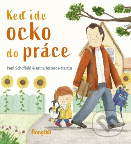 Kniha: Keď ide ocko do práce (Anna Terreros-Martin a Paul Schofield). Stonožka, 2021 Kniha: Keď ide ocko do práce (Anna Terreros-Martin a Paul Schofield). Stonožka, 2021