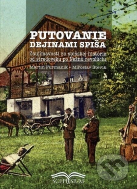 Kniha: Putovanie dejinami Spiša (Martin Furmanik). Scepusium, 2021 Kniha: Putovanie dejinami Spiša (Martin Furmanik). Scepusium, 2021