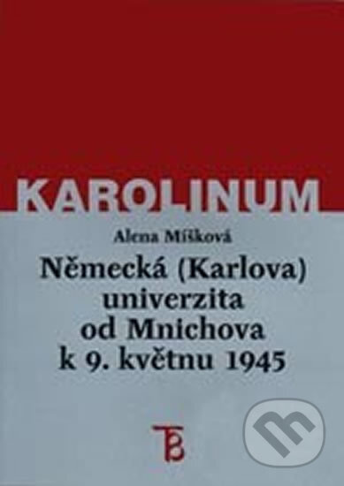 Kniha: Německá (Karlova) univerzita od Mnichova k 9. květnu 1945 (Alena Míšková). Karolinum, 2002 Kniha: Německá (Karlova) univerzita od Mnichova k 9. květnu 1945 (Alena Míšková). Karolinum, 2002
