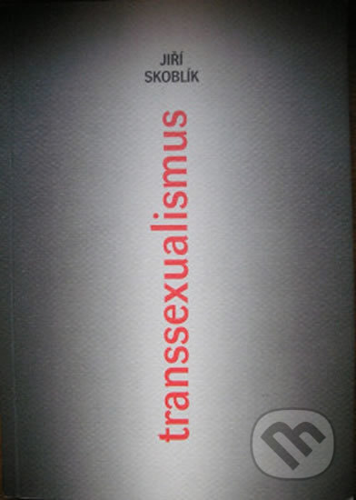 Kniha: Transsexualismus (Jiří Skoblík). Karolinum, 2006 Kniha: Transsexualismus (Jiří Skoblík). Karolinum, 2006