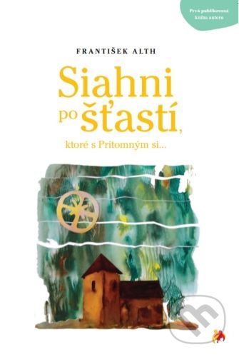 Kniha: Siahni po šťastí (František Alth). Zaostri na rodinu, 2021 Kniha: Siahni po šťastí (František Alth). Zaostri na rodinu, 2021