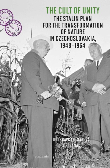 Kniha: The Cult of Unity - The Stalin Plan for the Transformation of Nature in Czechoslovakia 1948-1964 (Doubravka Olšáková a Jiří Janáč). Academia, 2021 Kniha: The Cult of Unity - The Stalin Plan for the Transformation of Nature in Czechoslovakia 1948-1964 (Doubravka Olšáková a Jiří Janáč). Academia, 2021