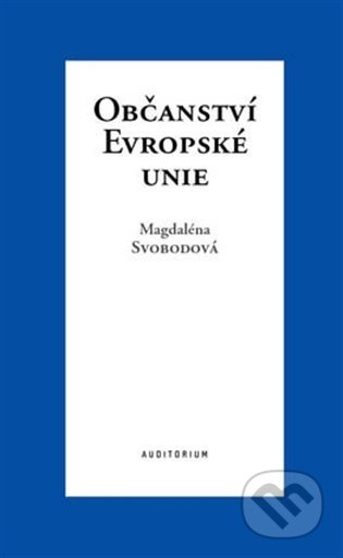 Kniha: Občanství Evropské unie (Magdaléna Svobodová). Auditorium, 2021 Kniha: Občanství Evropské unie (Magdaléna Svobodová). Auditorium, 2021