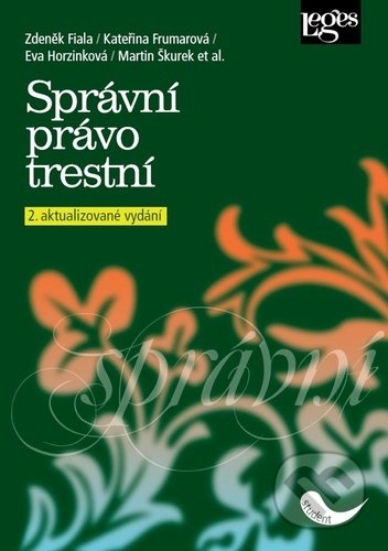 Kniha: Správní právo trestní (Eva Horzinková, Kateřina Frumarová, Martin Škurek, Zdeněk Fiala a kolektív). Leges, 2021 Kniha: Správní právo trestní (Eva Horzinková, Kateřina Frumarová, Martin Škurek, Zdeněk Fiala a kolektív). Leges, 2021