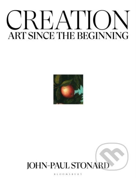 Kniha: Creation : Art Since the Beginning (John-Paul Stonard). Bloomsbury, 2021 Kniha: Creation : Art Since the Beginning (John-Paul Stonard). Bloomsbury, 2021