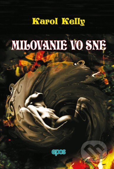 Kniha: Milovanie vo sne (Karol Kelly). Epos, 2021 Kniha: Milovanie vo sne (Karol Kelly). Epos, 2021