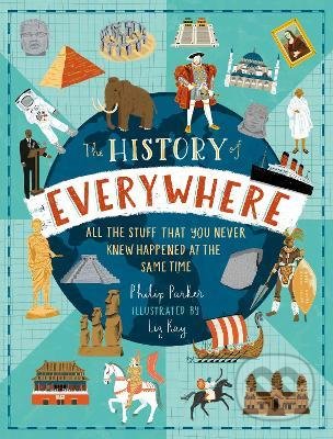 The History of Everywhere - Philip Parker, Liz Kay (ilustrátor), Walker books, 2021