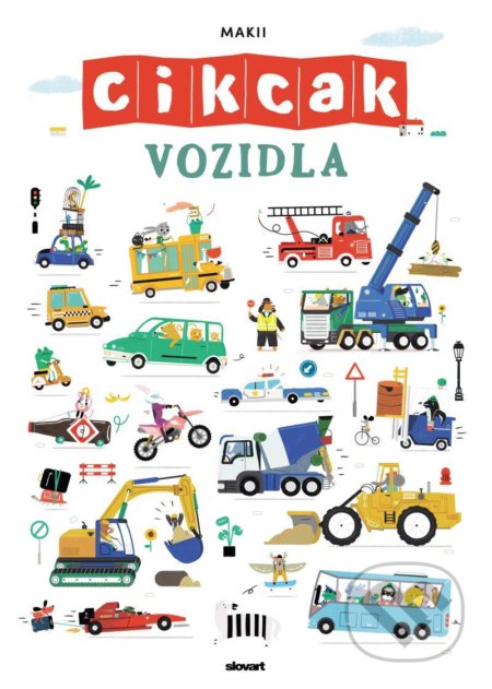 Kniha: Cikcak - Vozidla (Makii). Slovart CZ, 2021 Kniha: Cikcak - Vozidla (Makii). Slovart CZ, 2021