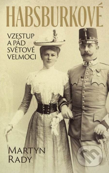 Kniha: Habsburkové (Martyn Rady). Slovart CZ, 2021 Kniha: Habsburkové (Martyn Rady). Slovart CZ, 2021