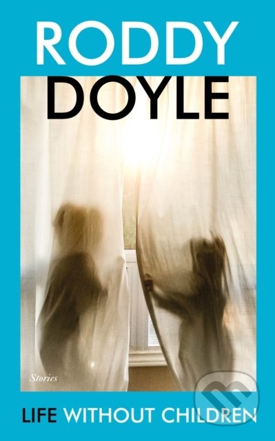 Kniha: Life Without Children (Roddy Doyle). Jonathan Cape, 2021 Kniha: Life Without Children (Roddy Doyle). Jonathan Cape, 2021