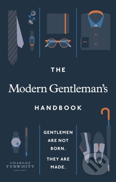 Kniha: The Modern Gentleman’s Handbook (Charles Tyrwhitt). Ebury, 2021 Kniha: The Modern Gentleman’s Handbook (Charles Tyrwhitt). Ebury, 2021