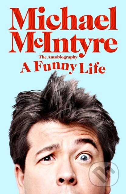 Kniha: A Funny Life (Michael McIntyre). MacMillan, 2021 Kniha: A Funny Life (Michael McIntyre). MacMillan, 2021