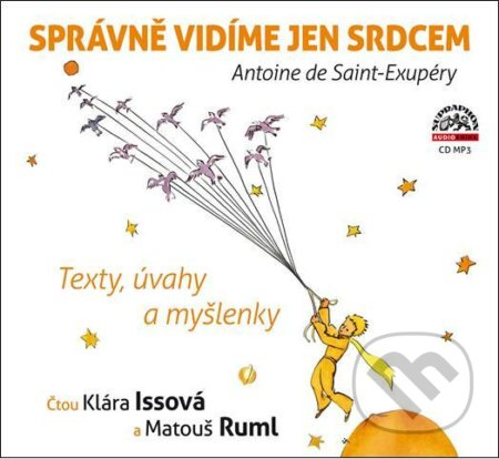 Audiokniha: Správně vidíme jen srdcem (Antoine de Saint-Exupéry). Supraphon, 2021 Audiokniha: Správně vidíme jen srdcem (Antoine de Saint-Exupéry). Supraphon, 2021