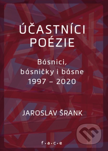 Kniha: Účastníci poézie (Jaroslav Šrank). OZ FACE, 2021 Kniha: Účastníci poézie (Jaroslav Šrank). OZ FACE, 2021