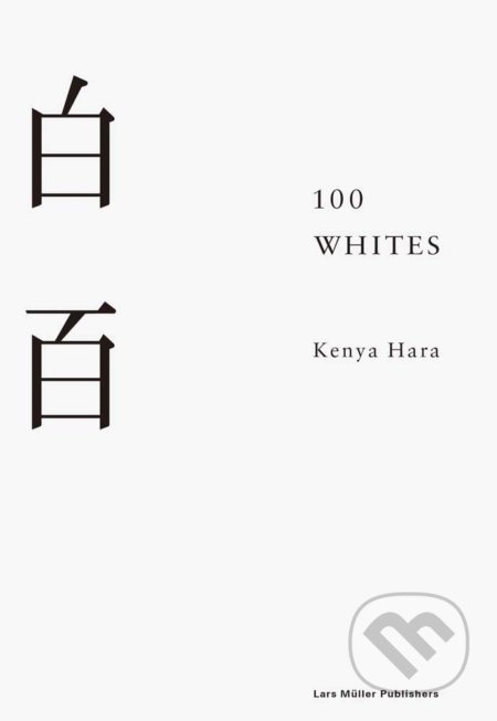 Kniha: 100 Whites (Kenya Hara). Lars Muller Publishers, 2019 Kniha: 100 Whites (Kenya Hara). Lars Muller Publishers, 2019