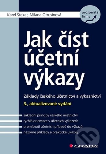 Kniha: Jak číst účetní výkazy (Karel Šteker a Milana Otrusinová). Grada, 2021 Kniha: Jak číst účetní výkazy (Karel Šteker a Milana Otrusinová). Grada, 2021