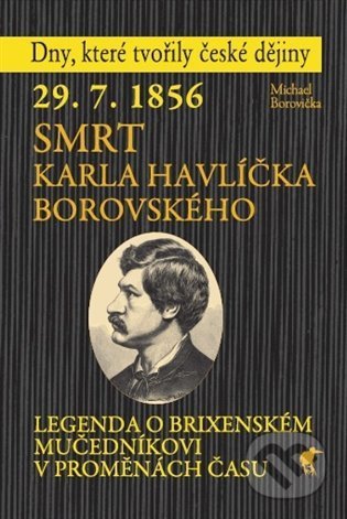 Kniha: 29. 7. 1856 - Smrt Karla Havlíčka Borovského (Michael Borovička). Havran, 2021 Kniha: 29. 7. 1856 - Smrt Karla Havlíčka Borovského (Michael Borovička). Havran, 2021