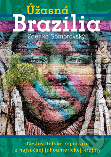 Kniha: Úžasná Brazília (Zdenko Somorovský). Ultimo Press, 2021 Kniha: Úžasná Brazília (Zdenko Somorovský). Ultimo Press, 2021