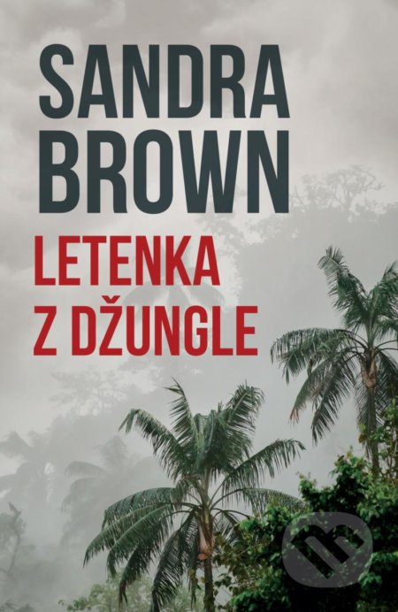 Kniha: Letenka z džungle (Sandra Brown). HarperCollins, 2021 Kniha: Letenka z džungle (Sandra Brown). HarperCollins, 2021
