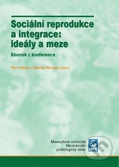 Kniha: Sociální reprodukce a integrace: ideály a meze (Ondřej Hofírek). Muni Press, 2007 Kniha: Sociální reprodukce a integrace: ideály a meze (Ondřej Hofírek). Muni Press, 2007