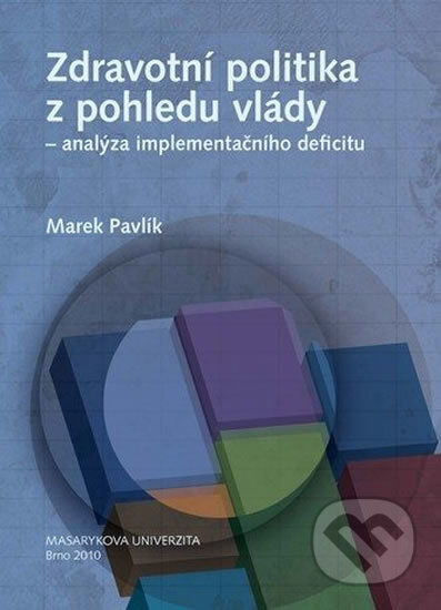 Kniha: Zdravotní politika z pohledu vlády – analýza implementačního deficitu (Marek Pavlík). Muni Press, 2010 Kniha: Zdravotní politika z pohledu vlády – analýza implementačního deficitu (Marek Pavlík). Muni Press, 2010