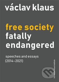 Kniha: Free Society Fatally Endangered (Václav Klaus). Institut Václava Klause, 2021 Kniha: Free Society Fatally Endangered (Václav Klaus). Institut Václava Klause, 2021