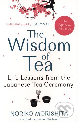 Kniha: The Wisdom of Tea (Noriko Morishita). Allen and Unwin, 2021 Kniha: The Wisdom of Tea (Noriko Morishita). Allen and Unwin, 2021