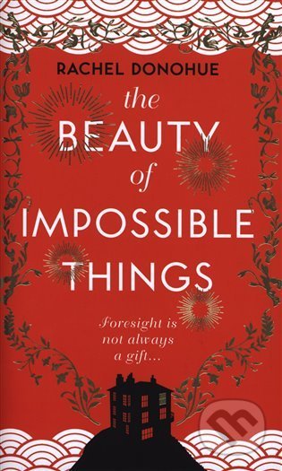 The Beauty of Impossible Things - Rachel Donohue, Corvus, 2021