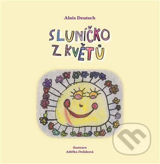 Kniha: Sluníčko z květů (Alois Deutsch). ERMAT Praha, 2012 Kniha: Sluníčko z květů (Alois Deutsch). ERMAT Praha, 2012